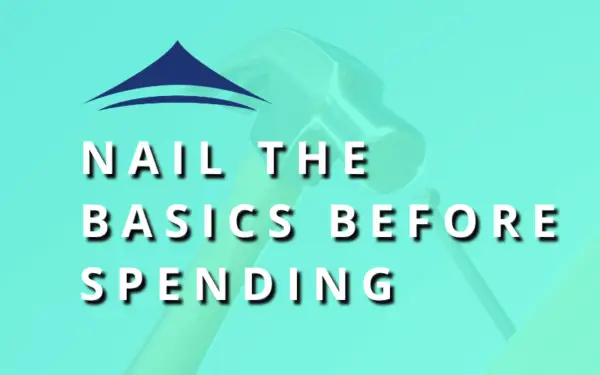Nail the Basics Before Spending on Marketing - Small Business Marketing Foundation