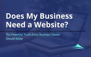 Blue Canopy Marketing blog title graphic displaying the text “Does My Business Need a Website? The Powerful Truth Every Business Owner Should Know”